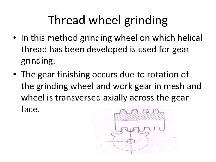 Thread wheel grinding • In this method grinding wheel on which helical thread has