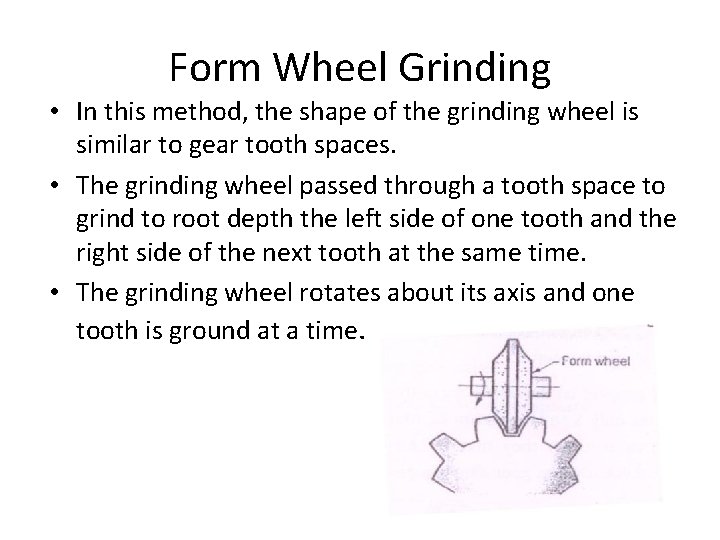 Form Wheel Grinding • In this method, the shape of the grinding wheel is