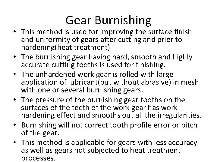 Gear Burnishing • This method is used for improving the surface finish and uniformity