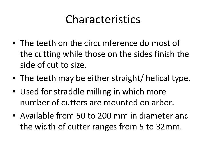 Characteristics • The teeth on the circumference do most of the cutting while those