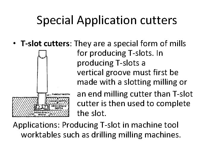 Special Application cutters • T-slot cutters: They are a special form of mills for