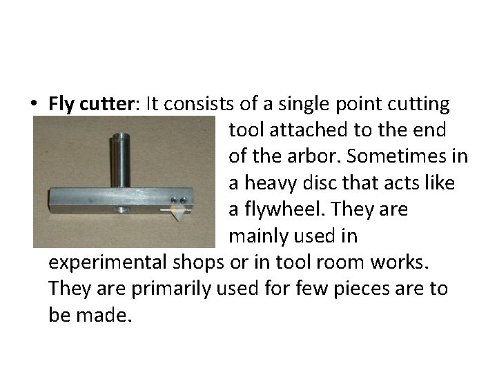 • Fly cutter: It consists of a single point cutting tool attached to • Fly cutter: It consists of a single point cutting tool attached to