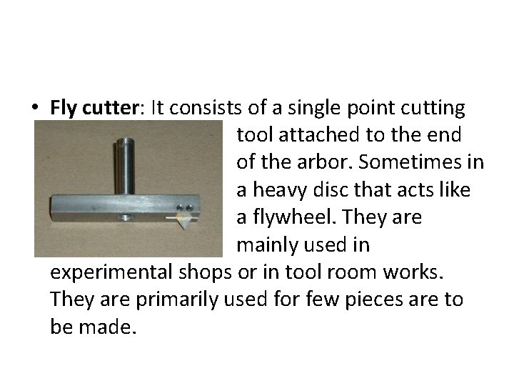  • Fly cutter: It consists of a single point cutting tool attached to