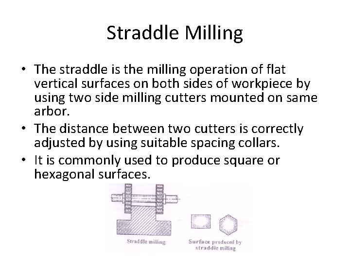 Straddle Milling • The straddle is the milling operation of flat vertical surfaces on