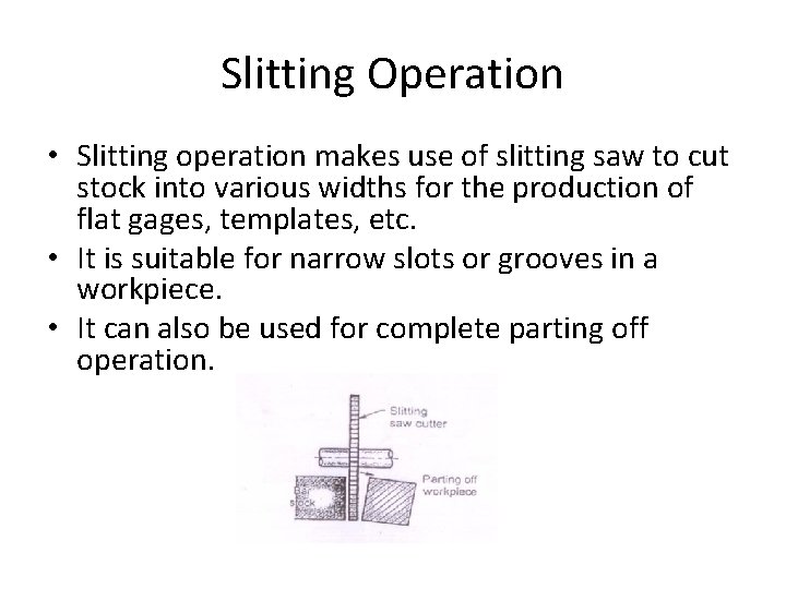 Slitting Operation • Slitting operation makes use of slitting saw to cut stock into