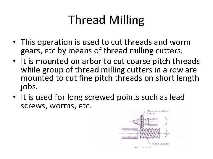Thread Milling • This operation is used to cut threads and worm gears, etc