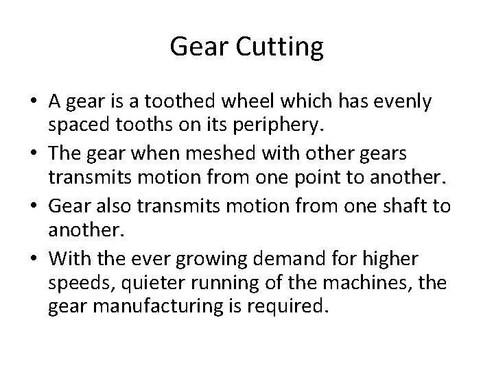 Gear Cutting • A gear is a toothed wheel which has evenly spaced tooths Gear Cutting • A gear is a toothed wheel which has evenly spaced tooths