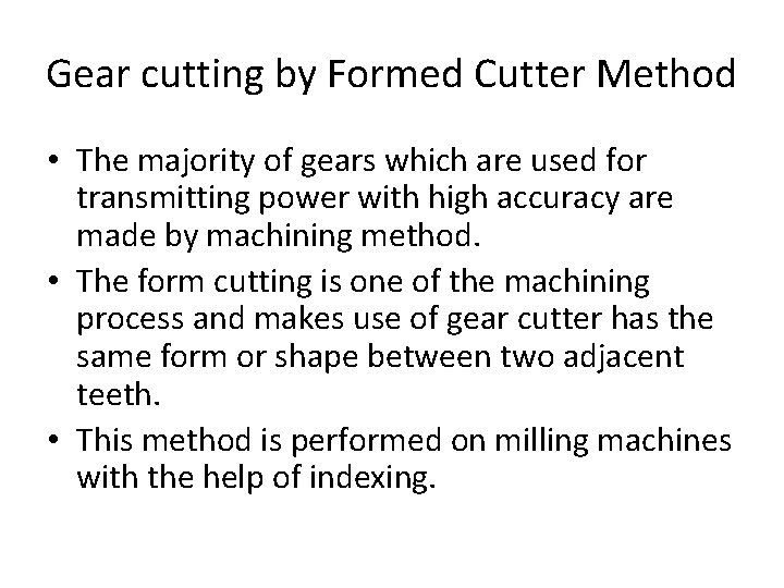 Gear cutting by Formed Cutter Method • The majority of gears which are used