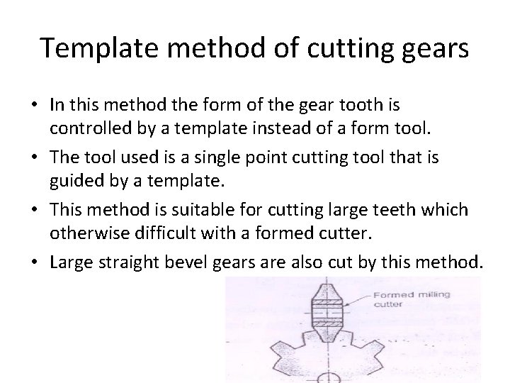 Template method of cutting gears • In this method the form of the gear