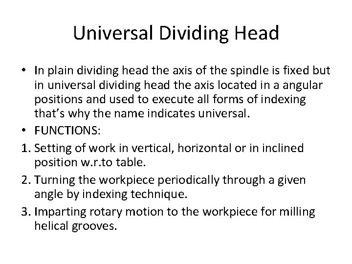 Universal Dividing Head • In plain dividing head the axis of the spindle is