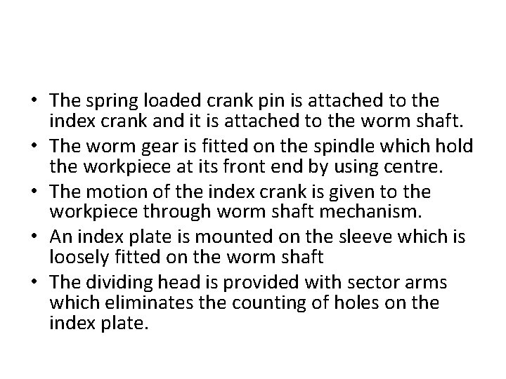 • The spring loaded crank pin is attached to the index crank and • The spring loaded crank pin is attached to the index crank and