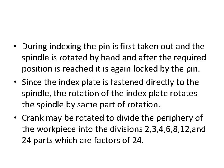  • During indexing the pin is first taken out and the spindle is