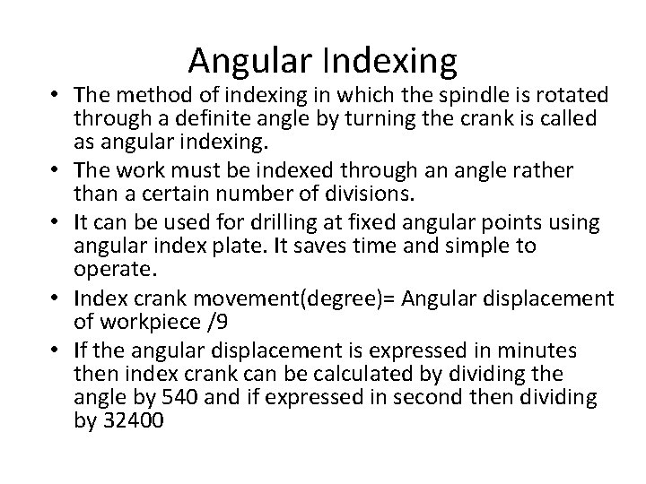 Angular Indexing • The method of indexing in which the spindle is rotated through Angular Indexing • The method of indexing in which the spindle is rotated through