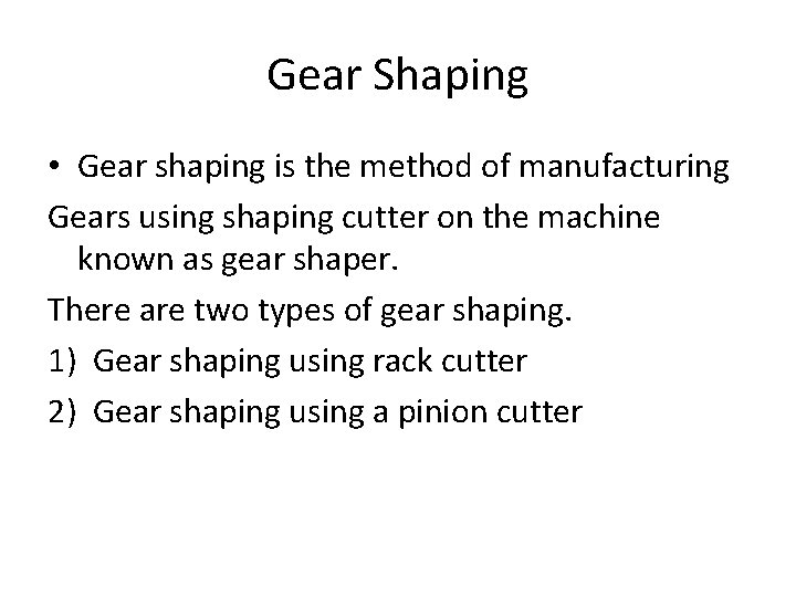 Gear Shaping • Gear shaping is the method of manufacturing Gears using shaping cutter Gear Shaping • Gear shaping is the method of manufacturing Gears using shaping cutter