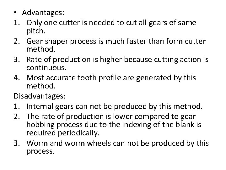  • Advantages: 1. Only one cutter is needed to cut all gears of
