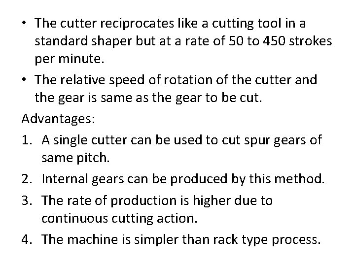 • The cutter reciprocates like a cutting tool in a standard shaper but • The cutter reciprocates like a cutting tool in a standard shaper but