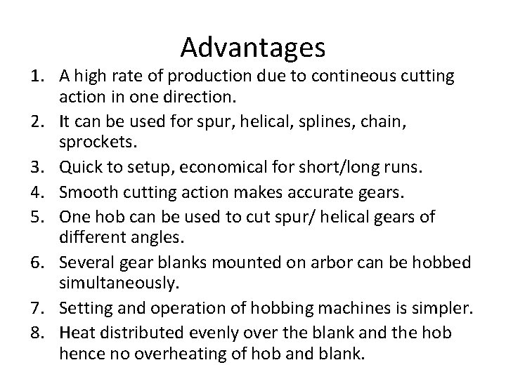 Advantages 1. A high rate of production due to contineous cutting action in one
