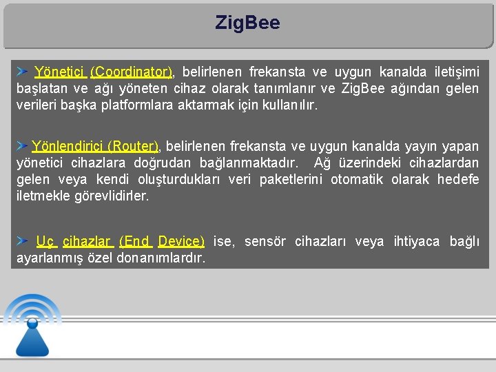 Zig. Bee Yönetici (Coordinator), belirlenen frekansta ve uygun kanalda iletişimi başlatan ve ağı yöneten