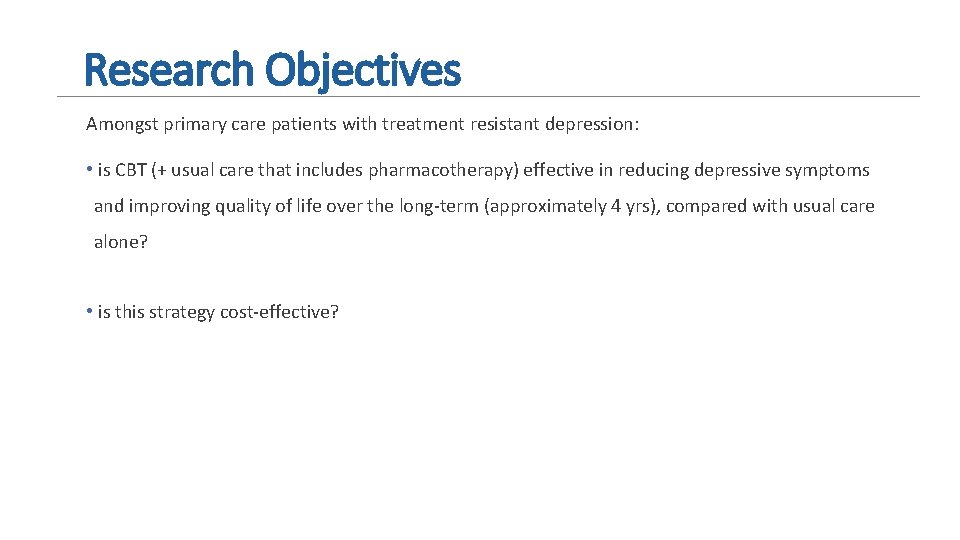 Research Objectives Amongst primary care patients with treatment resistant depression: • is CBT (+