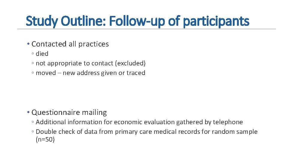 Study Outline: Follow-up of participants • Contacted all practices ◦ died ◦ not appropriate