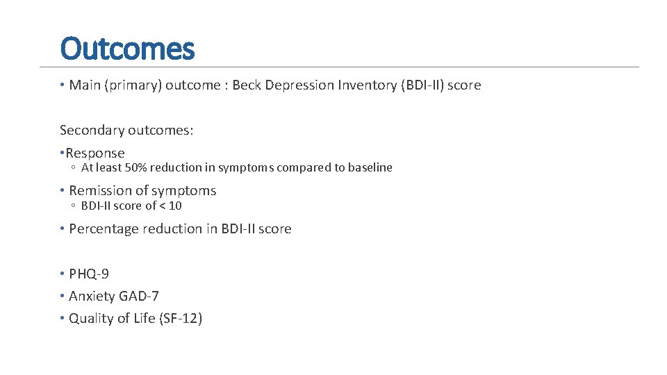 Outcomes • Main (primary) outcome : Beck Depression Inventory (BDI-II) score Secondary outcomes: •