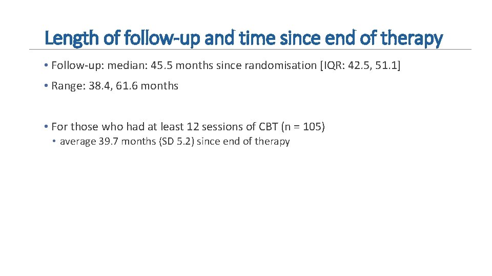 Length of follow-up and time since end of therapy • Follow-up: median: 45. 5