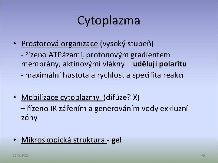 Cytoplazma • Prostorová organizace (vysoký stupeň) - řízeno ATPázami, protonovým gradientem membrány, aktinovými vlákny