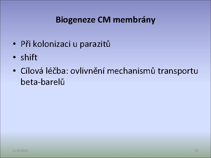 Biogeneze CM membrány • Při kolonizaci u parazitů • shift • Cílová léčba: ovlivnění