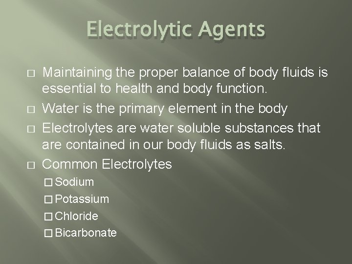 Electrolytic Agents � � Maintaining the proper balance of body fluids is essential to Electrolytic Agents � � Maintaining the proper balance of body fluids is essential to