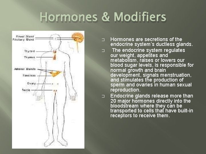 Hormones & Modifiers � � � Hormones are secretions of the endocrine system’s ductless Hormones & Modifiers � � � Hormones are secretions of the endocrine system’s ductless