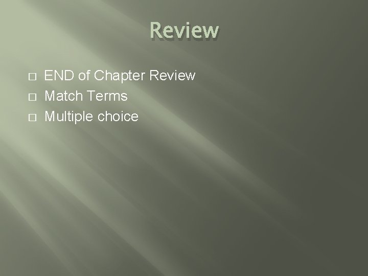 Review � � � END of Chapter Review Match Terms Multiple choice Review � � � END of Chapter Review Match Terms Multiple choice