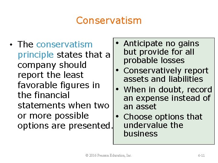 Conservatism • • The conservatism principle states that a company should • report the
