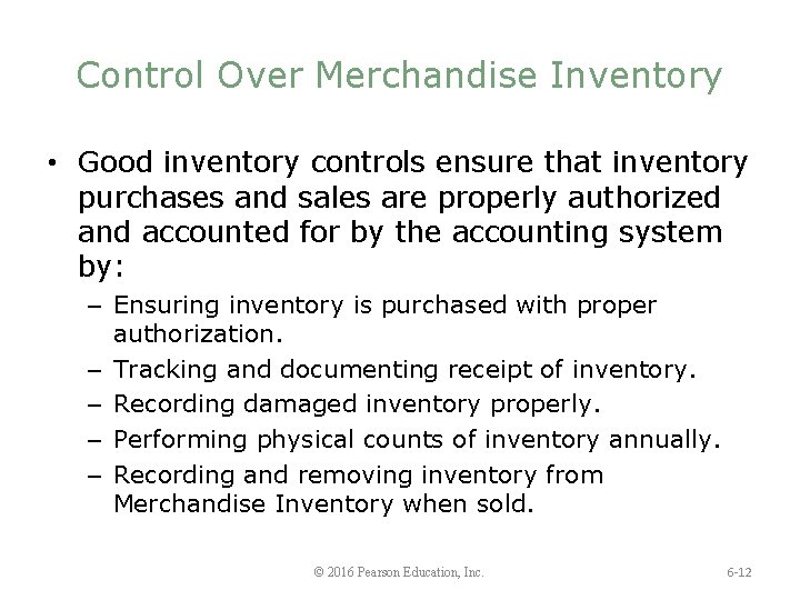 Control Over Merchandise Inventory • Good inventory controls ensure that inventory purchases and sales
