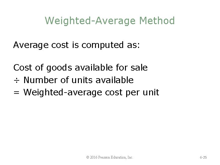 Weighted-Average Method Average cost is computed as: Cost of goods available for sale ÷