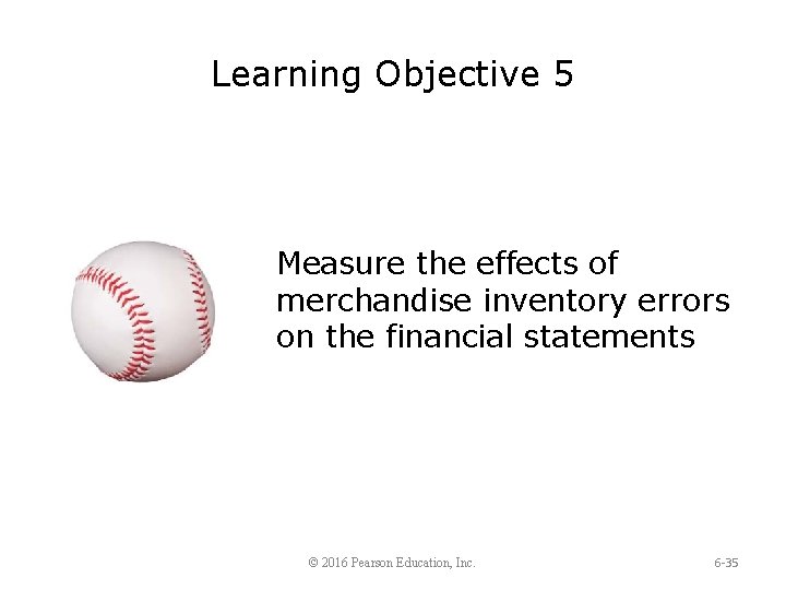 Learning Objective 5 Measure the effects of merchandise inventory errors on the financial statements