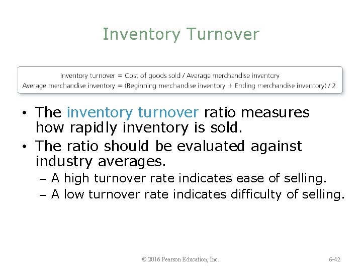 Inventory Turnover • The inventory turnover ratio measures how rapidly inventory is sold. •