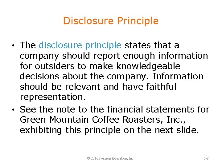 Disclosure Principle • The disclosure principle states that a company should report enough information