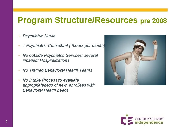 Program Structure/Resources pre 2008 • Psychiatric Nurse • 1 Psychiatric Consultant (4 hours per