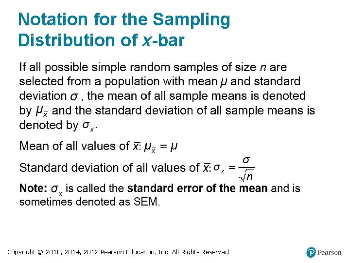 Notation for the Sampling Distribution of x-bar Copyright © 2018, 2014, 2012 Pearson Education,