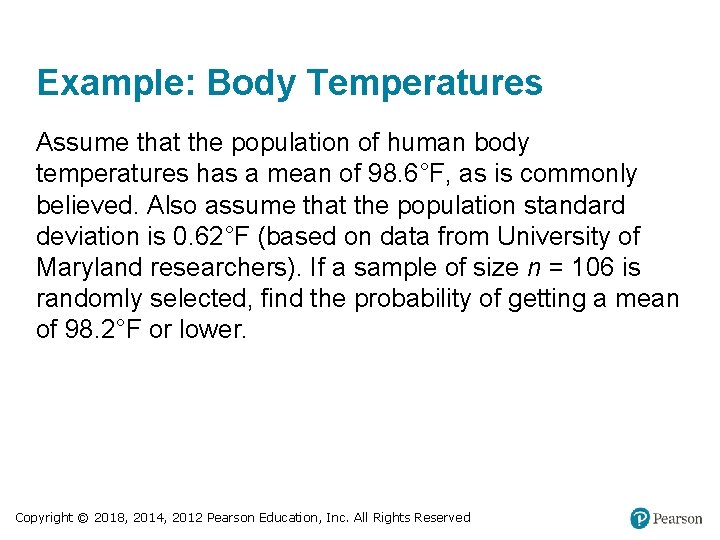 Example: Body Temperatures Assume that the population of human body temperatures has a mean