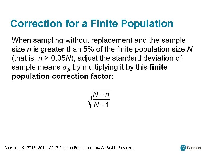 Correction for a Finite Population Copyright © 2018, 2014, 2012 Pearson Education, Inc. All