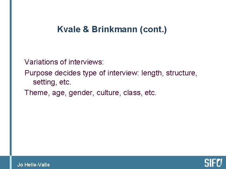 Kvale & Brinkmann (cont. ) Variations of interviews: Purpose decides type of interview: length,