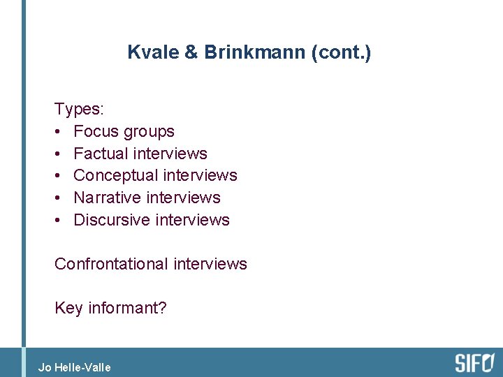 Kvale & Brinkmann (cont. ) Types: • Focus groups • Factual interviews • Conceptual