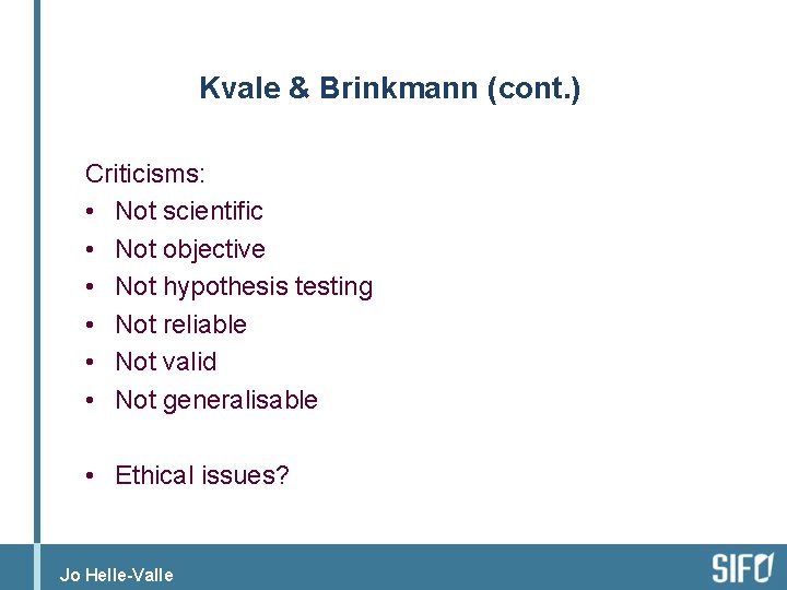 Kvale & Brinkmann (cont. ) Criticisms: • Not scientific • Not objective • Not