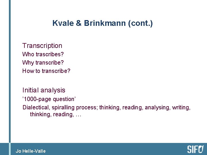 Kvale & Brinkmann (cont. ) Transcription Who trascribes? Why transcribe? How to transcribe? Initial