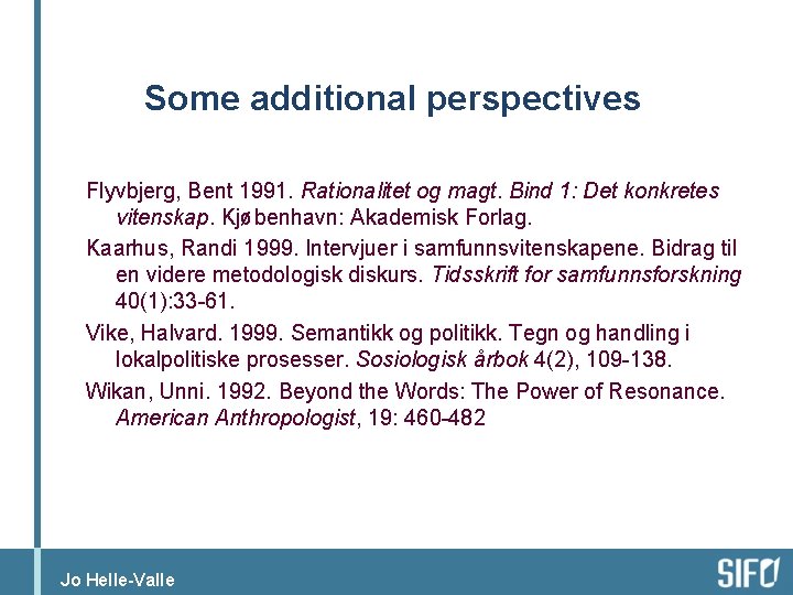 Some additional perspectives Flyvbjerg, Bent 1991. Rationalitet og magt. Bind 1: Det konkretes vitenskap.