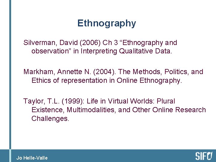 Ethnography Silverman, David (2006) Ch 3 “Ethnography and observation” in Interpreting Qualitative Data. Markham,