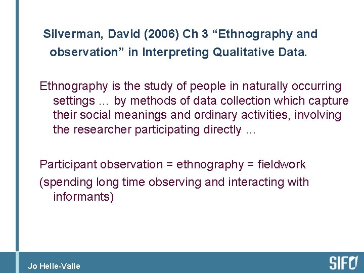 Silverman, David (2006) Ch 3 “Ethnography and observation” in Interpreting Qualitative Data. Ethnography is