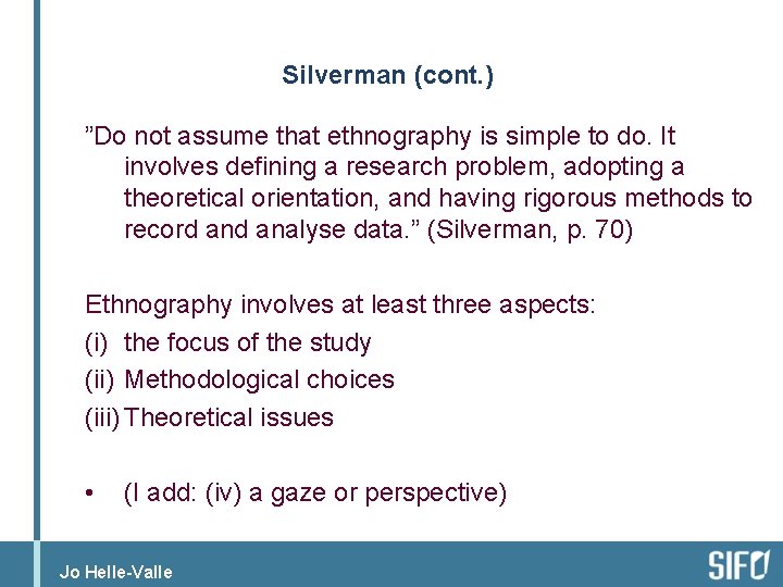 Silverman (cont. ) ”Do not assume that ethnography is simple to do. It involves