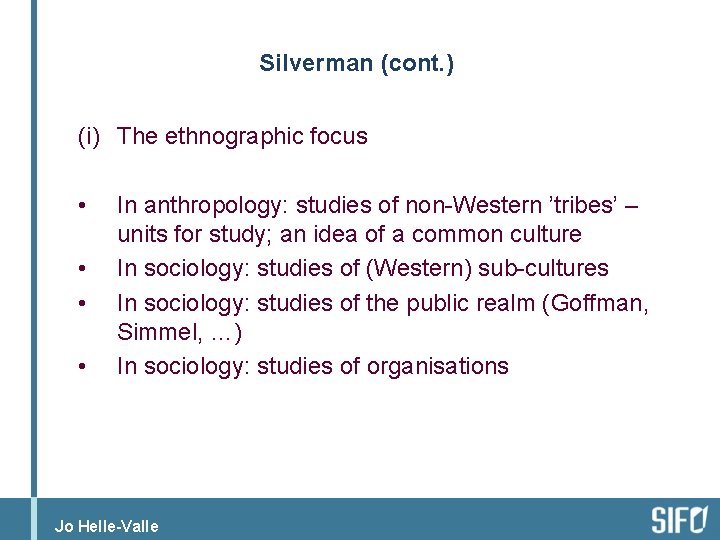 Silverman (cont. ) (i) The ethnographic focus • • In anthropology: studies of non-Western